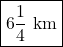 Rendered by QuickLaTeX.com  \boxed{6\frac{1}{4} \text{ km}}