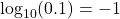 \log_{10}(0.1) = -1